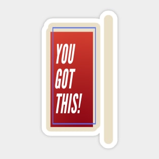 YOU GOT THIS ! Sticker